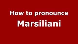 How to pronounce Marsiliani