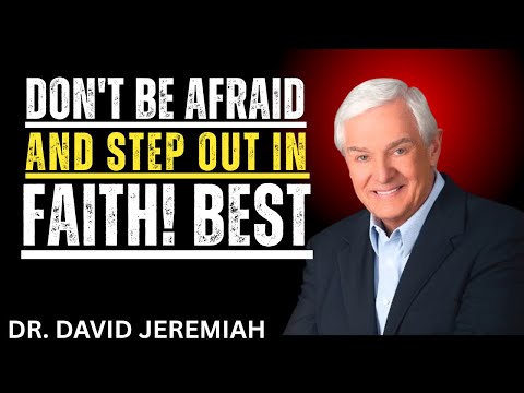 Don't Be Afraid, And Step Out In Faith! Best Motivational Speech by Dr David Jeremiah,