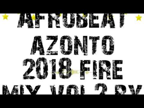 🔥AFROBEAT AZONTO 2018 FIRE MIX VOL 2 BY DEEJAYKKGH🔥