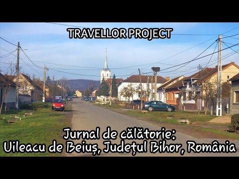 Jurnal de călătorie: Uileacu de Beiuș, Județul Bihor, România