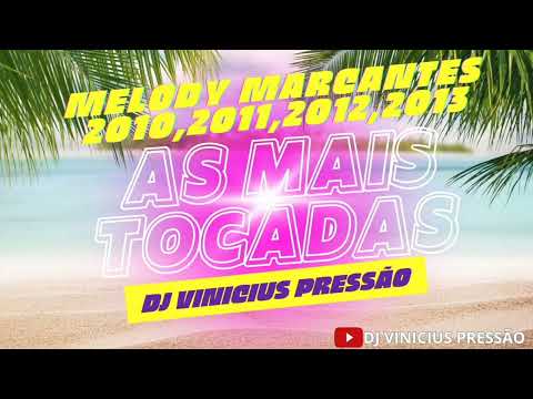 SET MELODY MARCANTES_As Mais Tocadas - 2010,2011,2012,2013 (Dj Vinicius Pressão)