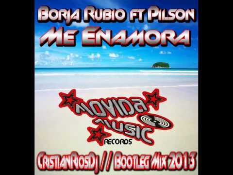 Borja Rubio & Pilson - Me Enamora (CristianRiosDj Bootleg Mix) 2013