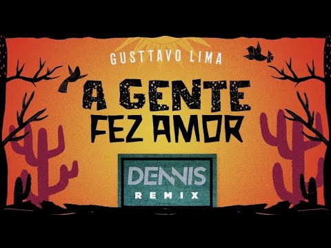 Gusttavo Lima - A Gente Fez Amor (Dennis Remix)