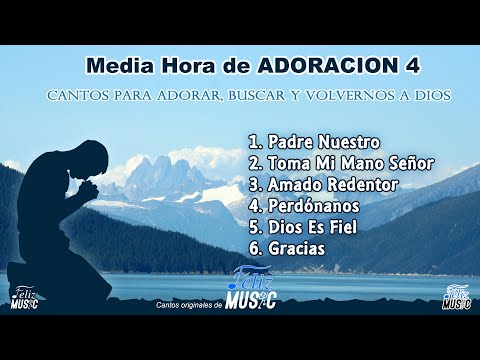 Media Hora de Adoracion 4 - Medley de Adoración - Compilación Cantos de Adoración - Feliz Music