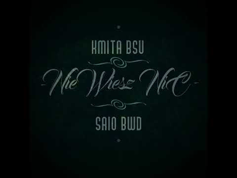 Kmita BSU/Saio BWD - Nie wiesz nic(PROD.DOZ BEATS)