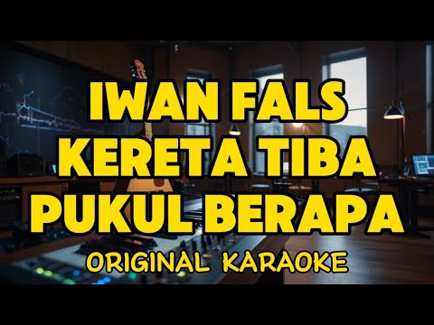 Iwan Fals - Kereta Tiba Pukul Berapa (Karaoke)