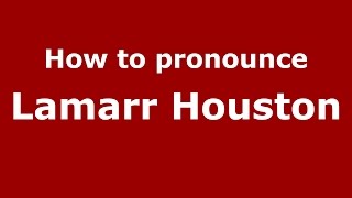 How to pronounce Lamarr Houston