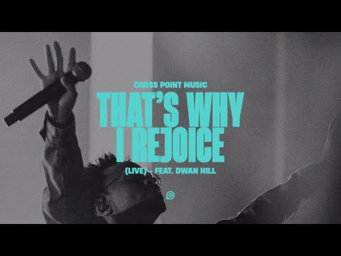 That's Why I Rejoice (feat. Dwan Hill) (Live) Music Video by Cross Point Music