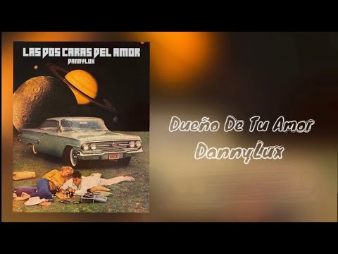 Dueño De Tu Amor-DannyLux (Letra) 2021