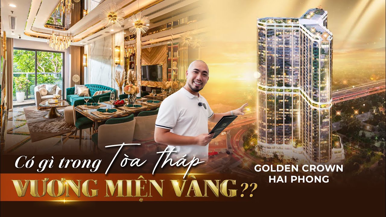 Khám Phá Tòa Tháp "VƯƠNG MIỆN VÀNG" Golden Crown Độc Nhất Vô Nhị Tại Hải Phòng | Nhà To Review