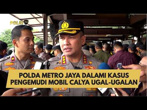POLDA METRO JAYA DALAMI KASUS PENGEMUDI MOBIL CALYA UGAL-UGALAN