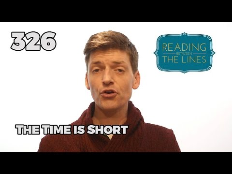 Reading Between the Lines 326 - The Time is Short