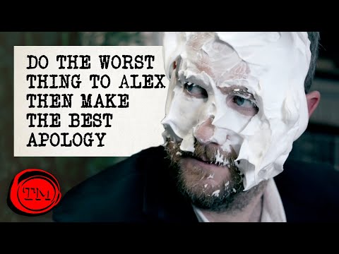 Proveďte Alexovi co nejhorší věc, pak se za to co nejlépe omluvte