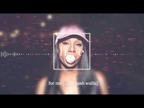 A2 - For Me ft. Kash Wallis
