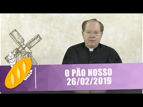 O Pão Nosso - 26/02/19