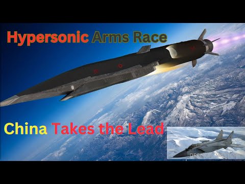 |Hypersonic Arms Race| |China Takes the Lead|, |US and Russia in Pursuit|
