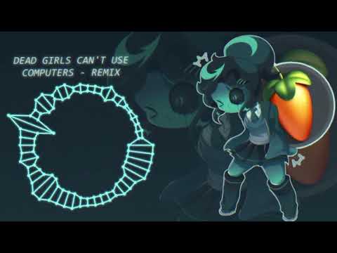 Dead Girls Can't Use Computers - GhostyChronos1234 Remix (FL Studio Test Run)