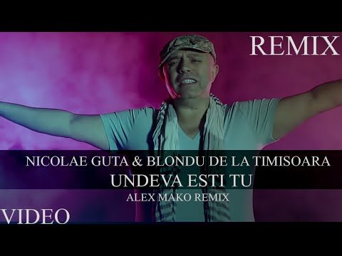Nicolae Guta & Blondu de la Timisoara - Undeva Esti Tu | Alex Mako Remix