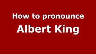 How to pronounce Albert King