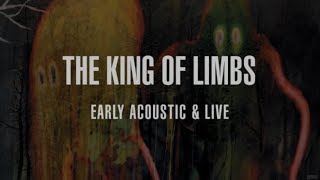 Radiohead - The King of Limbs - Early, Acoustic & Live