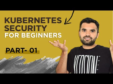 Kubernetes Security For Beginners | Part 1