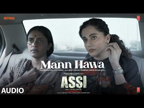 ASSI: Mann Hawa (Audio) | Taapsee Pannu | Rochak Kohli | Mohit Chauhan, Parampara Tandon | Kumar