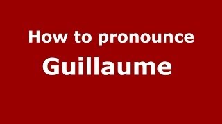 How to pronounce Guillaume 