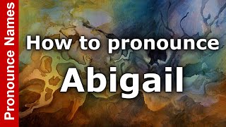 How to pronounce Abigail