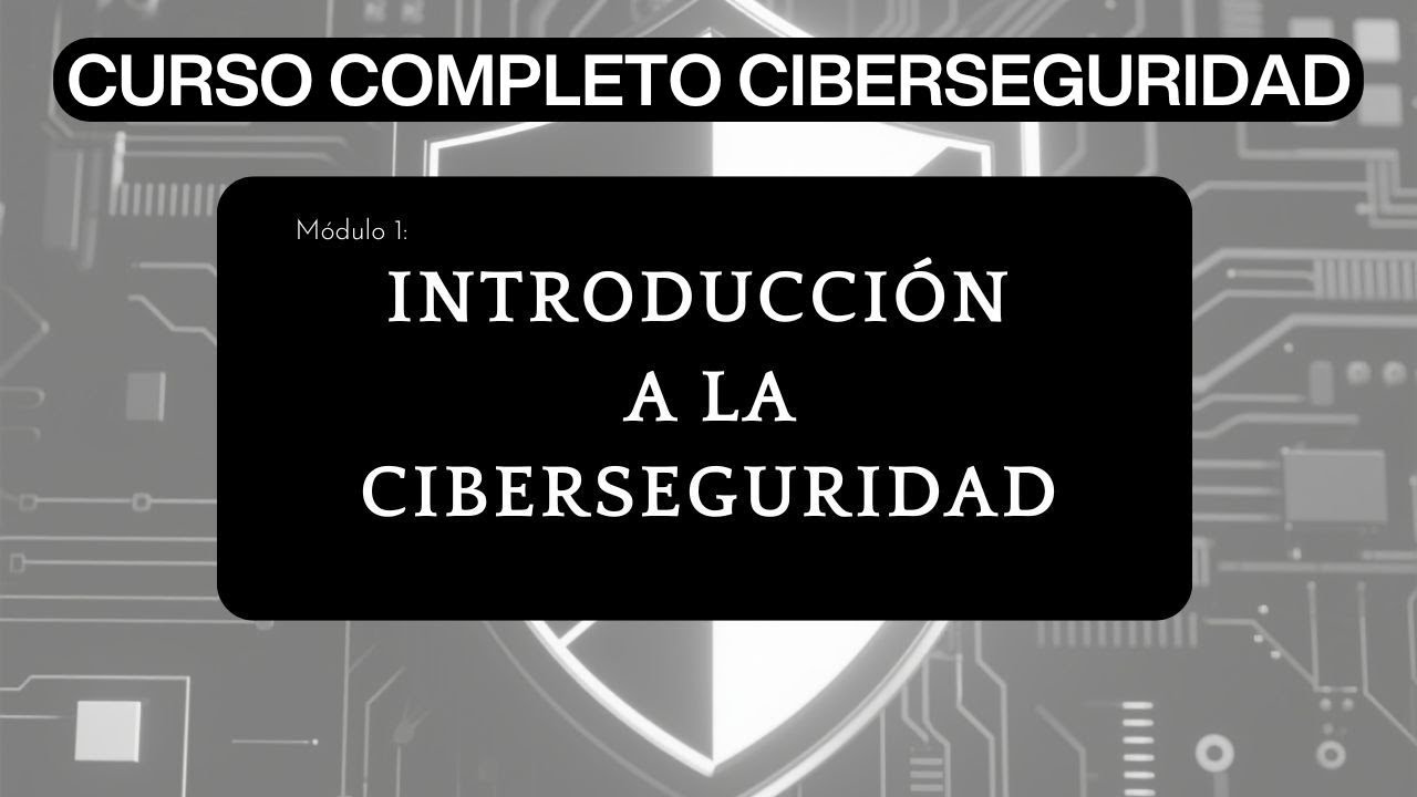 Módulo 1: Introducción a la Ciberseguridad | Curso Completo de Ciberseguridad