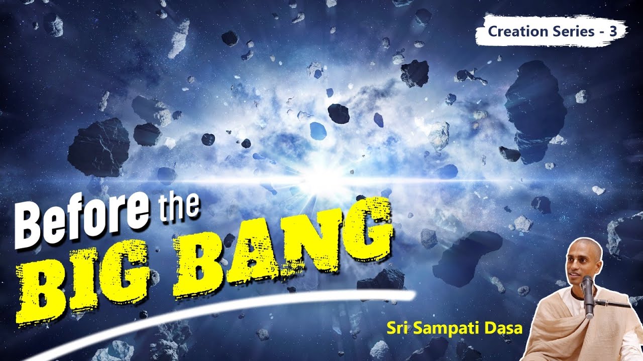 Before The Big Bang : Creation Series - 3 | Sri Sampati Dasa