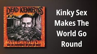 Dead Kennedys // Kinky Sex Makes The World Go Round