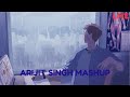 2 Hours Arijit Singh Mashup (Eternal Mahup) ┃ 24 Hours radio beats to chill and relax