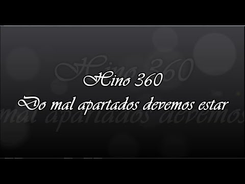 Hino 360 -  Do mal apartados devemos estar