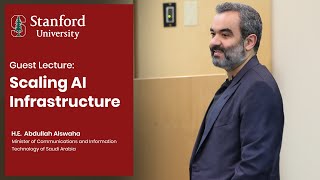 Guest Lecture: H.E. Abdullah Alswaha on Scaling AI Infrastructure at S
