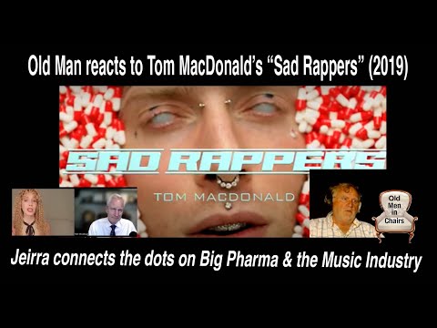 Old Man reacts to Tom MacDonald's "Sad Rappers" (2019) while Jeirra connects the dots on Big Pharma.