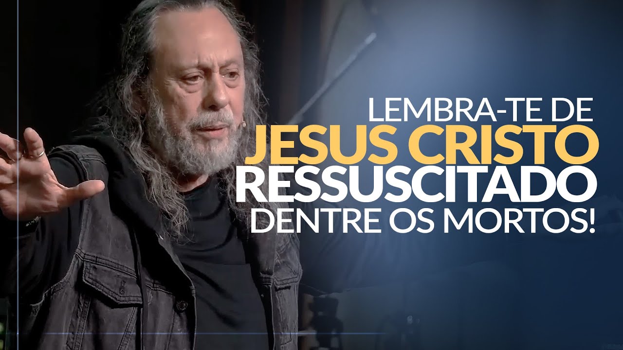 LEMBRA-TE DE JESUS CRISTO, RESSUSCITADO DENTRE OS MORTOS! - Caio Fábio no Espaço Betesda - SP