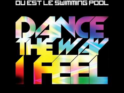 Où Est Le Swimming Pool - Dance The Way I Feel