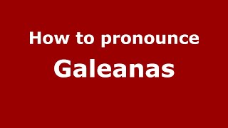How to pronounce Galeanas