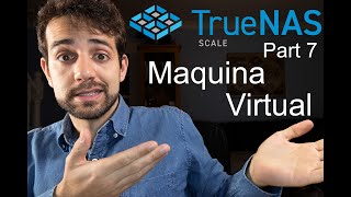 Vamos criar maquinas virtuais para expandir suas possibilidades no TrueNAS Scale - Part 7