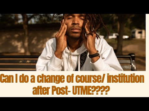 CAN I DO A CHANGE OF COURSE/ INSTITUTION AFTER POST-UTME???