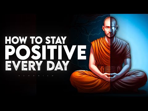 How To Stay Positive Every Day No Matter What | Buddhism