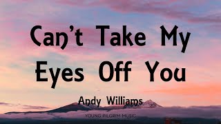 Andy Williams - Can&#39;t Take My Eyes Off You (Lyrics)