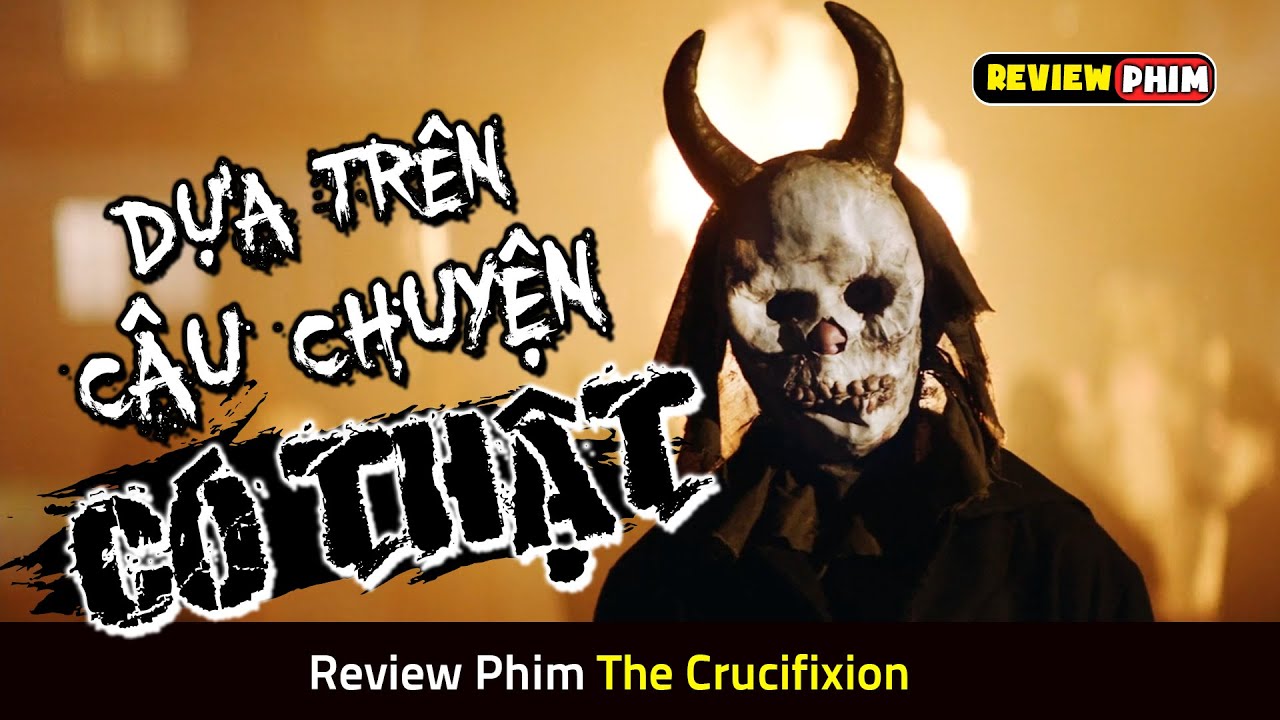 Nghi Lễ Trừ Tà Rùng Rợn Ở Romania Dựa Trên Câu Chuyện Có Thật - Review Phim THE CRUCIFIXION