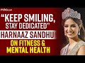 Keep Smiling Stay Dedicated Miss Universe 2021 Harnaaz Sandhu S Message On Fitness Mental Health