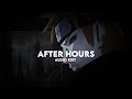 After hours - the weeknd [edit audio]