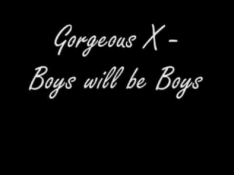 Gorgeous X   Boys will be Boys