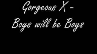Gorgeous X   Boys will be Boys