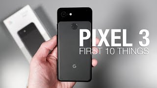 Google Pixel 3: First 10 Things Do!