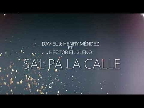 Daviel & Henry Mendez Ft. Hector el Isleño - Sal Pa la Calle (Video Oficial)