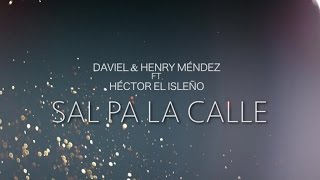 Daviel &amp; Henry Mendez Ft. Hector el Isleño - Sal Pa la Calle (Video Oficial)
